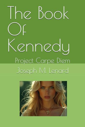 The Book Of Kennedy: Project Carpe Diem: 2 (Life and Living Series by Joseph M Lenard)
