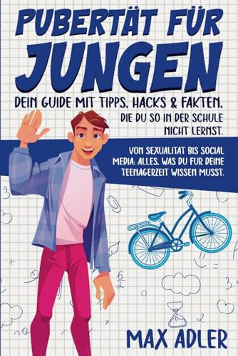 Pubertät für Jungen - dein Guide mit Tipps, Hacks & Fakten, die du so in der Schule nicht lernst: Von Sexualität bis Social Media: Alles, was du für deine Teenagerzeit wissen musst