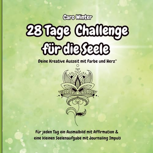 28 Tage Challenge für die Seele Deine Kreative Auszeit mit Farbe und Herz Für jeden Tag ein Ausmalbild mit Affirmation & eine kleinen Seelenaufgabe mit Journaling Impuls