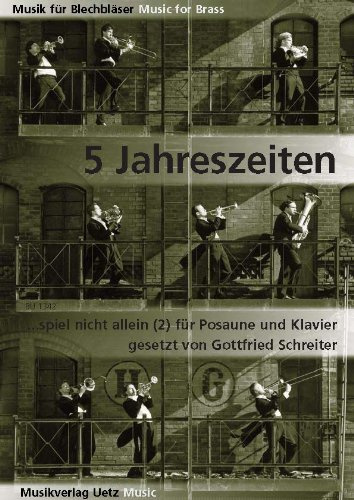 5 Jahreszeiten ... spiel nicht allein (II). Lieder für Posaune und Klavier / 5 Seasons ... Don't Play Alone. Songs For Trombone And Piano (Musik für Blechbläser)