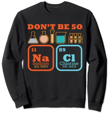 Don't Be So Na Cl I Ciencia I Química Sudadera