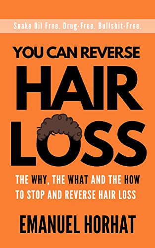 You Can Reverse Hair Loss: The Why, The What And The How To Stop And Reverse Hair Loss