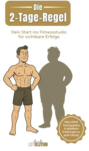 Die 2-Tage-Regel: Dein Start ins Fitnessstudio für sichtbare Erfolge: Der Muskelaufbau Ratgeber für Männer im Fitnessstudio: Kraftsport für Anfänger mit Trainingsplänen und passender Ernährung