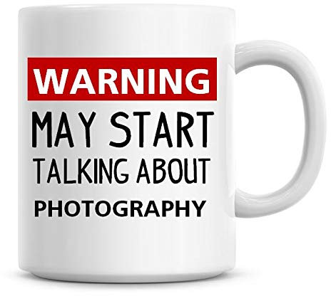 Warning May Start Talking About Photography Funny Coffee Mug 11oz