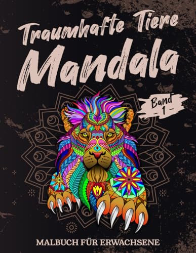 Traumhafte Tiere Mandala Malbuch für Erwachsene Band 1: Ein Malbuch zum Stressabbau und zur Entspannung für Erwachsene mit 55 handgezeichneten Tieren