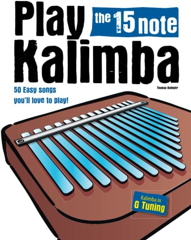 Play the 15 note Kalimba: 50 Easy songs you’ll love to play (Your Starter Guide)