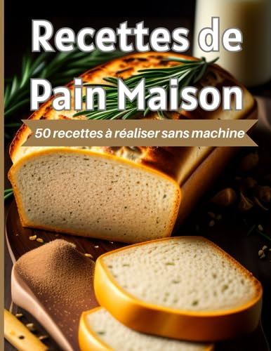 Recettes de pain maison : 50 recettes à réaliser soi-même sans machine à pain: livre de recettes de pain maison, carnet de recettes de pain