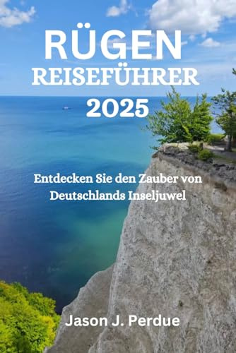RÜGEN REISEFÜHRER 2025: Entdecken Sie den Zauber von Deutschlands Inseljuwel