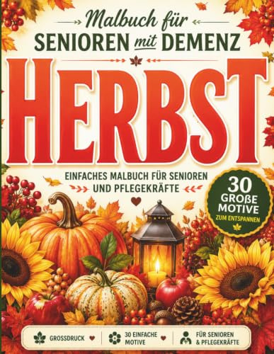 Malbuch für Senioren mit Demenz - Herbst: 30 große Motive zum Entspannen – Ausmalbuch für Erwachsene mit Kürbissen, Herbstlichen Mustern und cozy Momenten für Senioren & Pflegekräfte