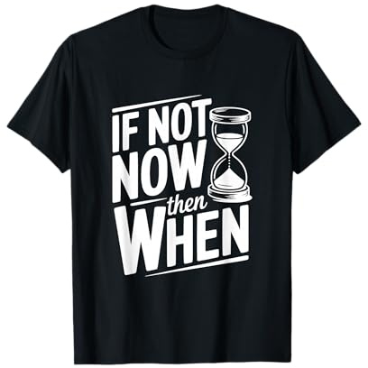 Citation inspirante If Not Now Then When T-Shirt