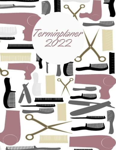 Terminplaner 2022: Terminbuch Friseur Salon mit viertelstündiger Einteilung für Termine | Tagesplaner Januar bis Dezember 2022 | Terminkalender mit ... bis 23h Tag | 1 Woche auf 2 Seiten mit Zeit |