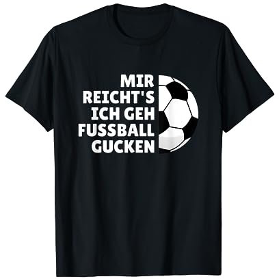Fußball Fanshirt Mir reichts ich geh Fußball gucken Spruch T-Shirt