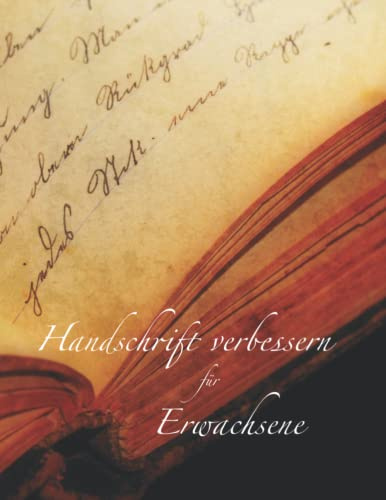 Handschrift verbessern Erwachsene: Schöner schreiben und die Handschrift mit diesem Übungsheft verbessern. Groß- und Kleinbuchstaben nachfahren und ... alle die ihre Handschrift verbessern wollen.