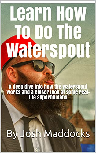 Learn How To Do The Waterspout: A deep dive into how the waterspout works and a closer look at some real-life superhumans