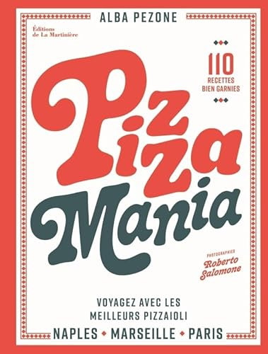 Pizza mania: Naples Marseille Paris : voyagez avec les meilleurs pizzaioli