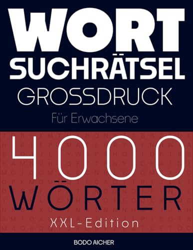 Wortsuchrätsel Großdruck für Erwachsene und Senioren XXL-Edition: Wortsuche mit mehr als 200 Rätseln und über 4.000 Wörtern zur Stärkung der mentalen Fitness (Rätsel für Erwachsene)
