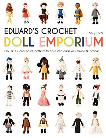 Edward's Crochet Doll Emporium: Flip the mix-and-match patterns to make and dress your favourite people (Edward's Menagerie Book 2) (English Edition)