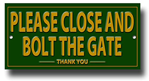 PLEASE CLOSE AND BOLT THE GATE quality metal sign.