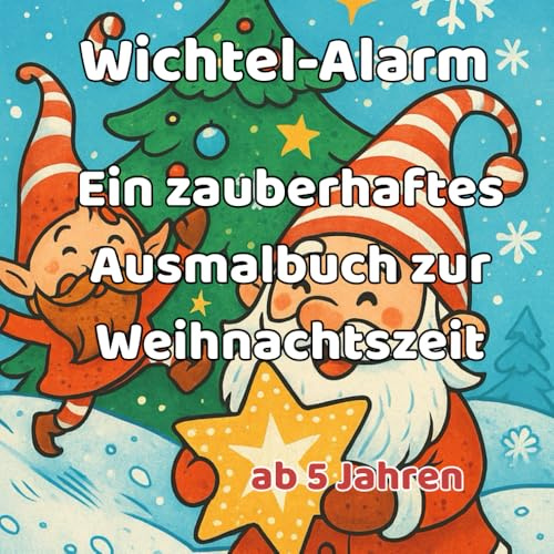 Wichtel-Alarm – Ein zauberhaftes Ausmalbuch zur Weihnachtszeit: 24 magische Wichtelbilder zum Ausmalen für Kinder ab 5 Jahren (KreativReich - Entdecke & Male)
