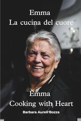 Emma La Cucina del Cuore: Cooking with Heart (Italian Edition)