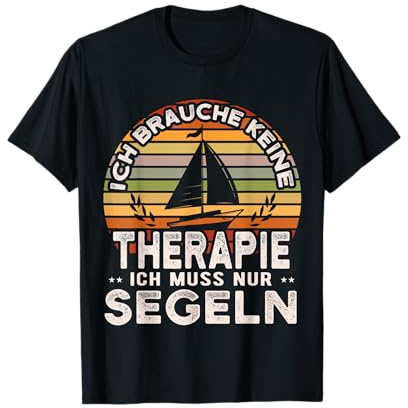 Ich brauche keine Therapie Ich muss nur auf Segeln, Segler T-Shirt