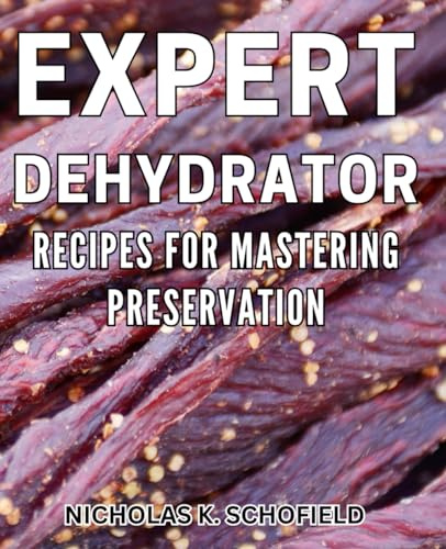 Expert Dehydrator Recipes for Mastering Preservation: Ultimate Dehydration Techniques for Perfect Food Preservation