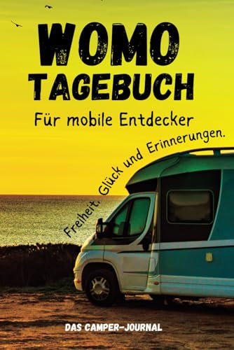 Womo-Tagebuch für mobile Entdecker: Freiheit, Glück und Erinnerungen. Das Camper-Journal