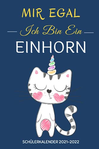 Mir Egal ich bin ein EINHORN Schülerkalender 2021-2022: 2 Seiten = 1 Woche | ein erfolgreiches Schuljahr planen und optimieren | grundschule , gymnasium , universität , oberstufe , .. | schulsachen ,