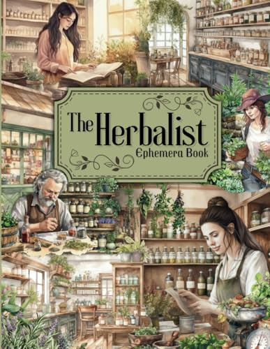The Herbalist Cut and Collage Ephemera Book: 300+ High-quality Images of People and Herbs for Scrapbooking, Journaling, Collage Art, Card Making, Paper Crafts, Collecting and more