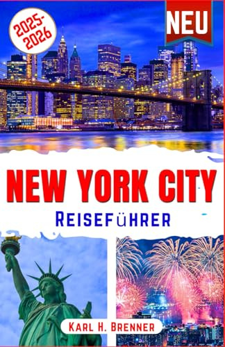 New York City Reiseführer 2025-2026: Entdecken Sie New Yorks Wahrzeichen, Geheimtipps und legendäre Erlebnisse – Der unverzichtbare Begleiter mit ... Insiderwissen (BEST GERMAN GUIDES, Band 15)