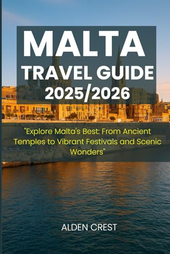 MALTA TRAVEL GUIDE 2025/2026: Explore Malta's Best: From Ancient Temples to Vibrant Festivals and Scenic Wonders