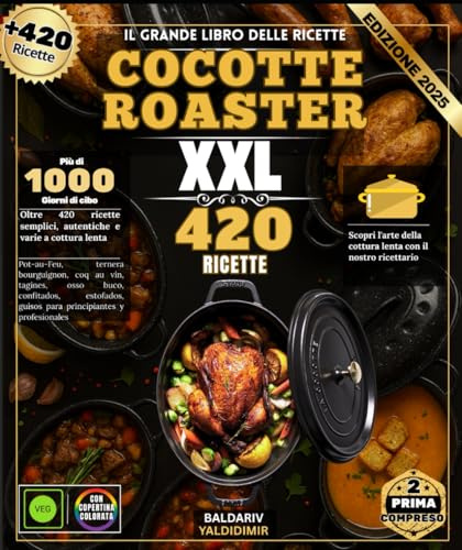 Il grande libro delle ricette COCOTTE ROASTER: Oltre 420 ricette semplici, autentiche e varie a cottura lenta: Pot-au-Feu, Manzo alla Borgognona, Coq ... Stufati per principianti e professionisti