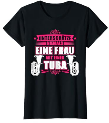 Unterschätze niemals eine Frau mit einer Tuba - Tubistin T-Shirt