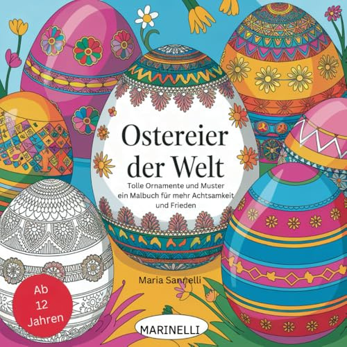 Ostereier der Welt: Tolle Ornamente und Muster - ein Malbuch für mehr Achtsamkeit und Frieden