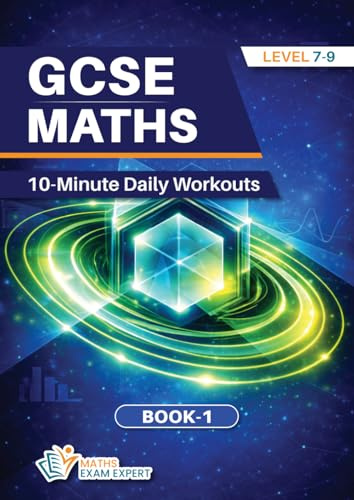 GCSE MATHS 10-Minute Daily Workouts: GCSE Maths 10 Minute Daily Workouts Level 7 to 9 Book One