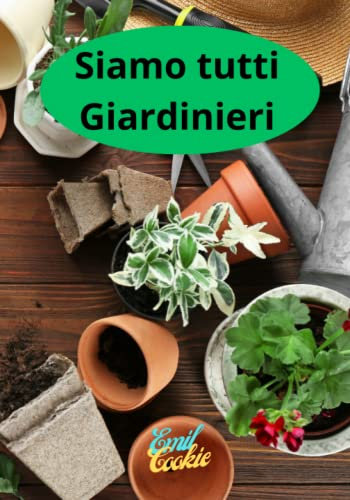 SIAMO TUTTI GIARDINIERI: Lasciati ispirare dalle piante e crea la simbiosi perfetta con il tuo giardino.