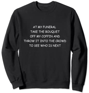 Bouquet funéraire avec dicton humoristique Sweatshirt