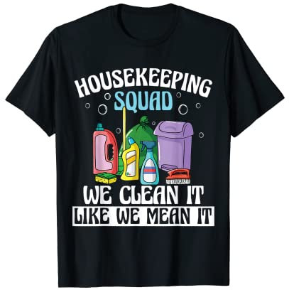 Funny Housekeeping Squad We Clean It Like We Mean It Cleaner T-Shirt