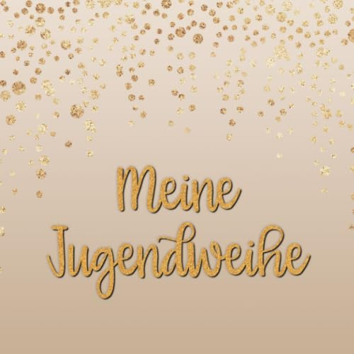 Meine Jugendweihe: Gästebuch zum selbst ausfüllen | Geschenk zur Jugendweihe |Gästebuch zum eintragen mit viel Platz für Glückwünsche und Fotos | Tolles Album zur Erinnerung