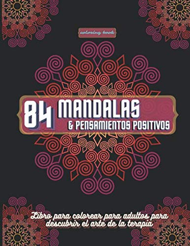 84 mandalas & pensamientos positivos: Libro para colorear para adultos para descubrir el arte de la terapia: diseños de mandalas antiestrés para la/ dificultades | Formato de 8,5 x 11 p