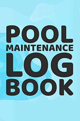Pool Maintenance Log Book: Pool Maintenance Accessorie - For Ground and Above Schwimming Pools