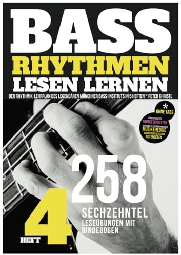 Bass Rhythmen lesen lernen - Heft 4 – der Rhythmik-Lehrplan des legendären Münchner Bass Instituts in 5 Heften, 258 Sechzehntel-Leseübungen mit ... Tonbildung in Greif- und Anschlaghand