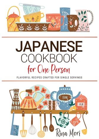 Japanese Cookbooks For One Person: Flavorful Japanese Recipes Crafted for Single Servings