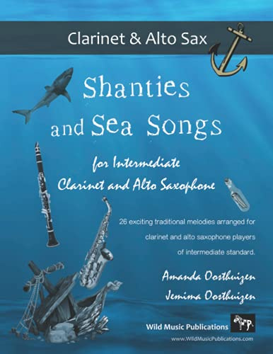 Shanties and Sea Songs for Intermediate Clarinet and Alto Saxophone: 26 traditional melodies arranged as exciting duets (Clarinet and Alto Saxophone Duets for Intermediate Players)