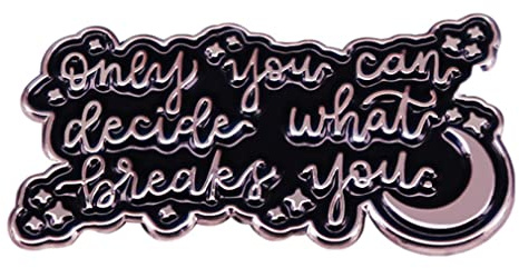 KAWADU Emaille-Brosche mit inspirierendem Zitat 'Only You Can Decide What Breaks You', unisex, schwarz, Art Deco, Brosche-Pin