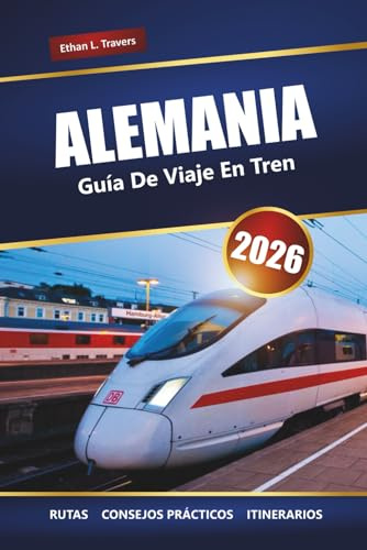 ALEMANIA GUÍA DE VIAJE EN TREN 2026: Explore rutas panorámicas, consejos sobre pases de tren, itinerarios y destinos imperdibles de Europa