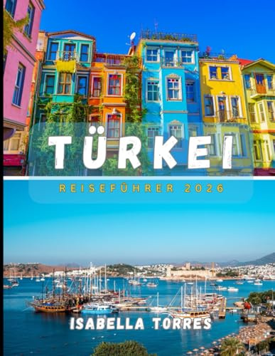 Türkei REISEFÜHRER 2026: Entdecken Sie antike Wunder, moderne Städte und verborgene Schätze in der Türkei