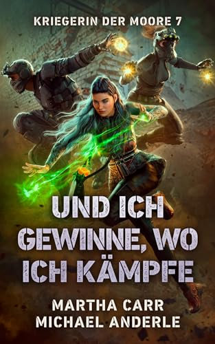 Und ich gewinne, wo ich kämpfe (Kriegerin der Moore 7)