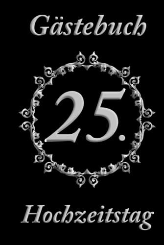 Gästebuch – 25. Hochzeitstag – unsere Silberhochzeit: Stilvoll & edel, ansprechend in schwarz und silber - grau gestaltet – zum Ausfüllen für Ihre Gäste