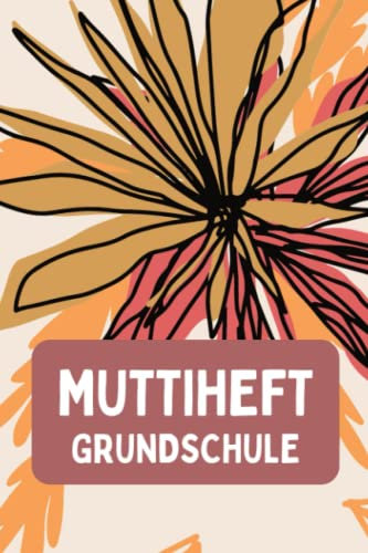 Muttiheft Grundschule: für Grundschulkinder - Dokumentieren Sie Beobachten, Verhalten und Rückmeldungen - Praktischer Helfer für die Lehrer Eltern Schüler Kommunikation
